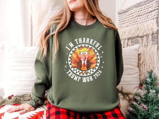 Thanksgiving Trump Shirt, I'm Thankful Trump Won 2024 Sweatshirt, Funny Thanksgiving Politics Gift, Favorite President Sweatshirt
