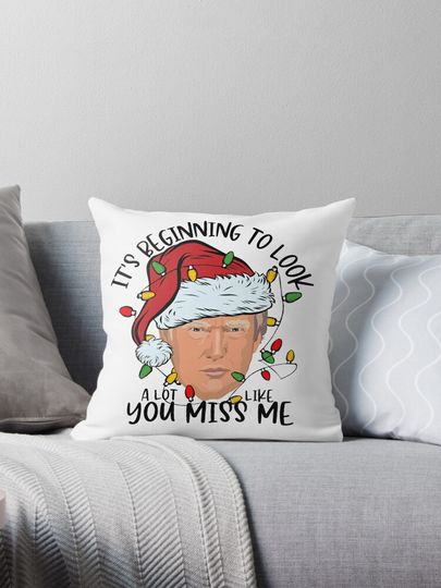 Funny Donald Trump Christmas It's Beginning to Look A Lot Like You Miss Me Pillow