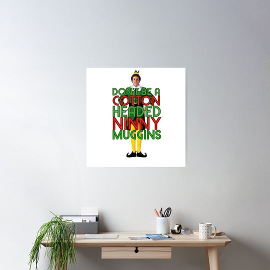 DON'T BE A COTTON HEADED NINNY MUGGINS Elf Christmas Movie Buddy Will Ferrell Funny Poster