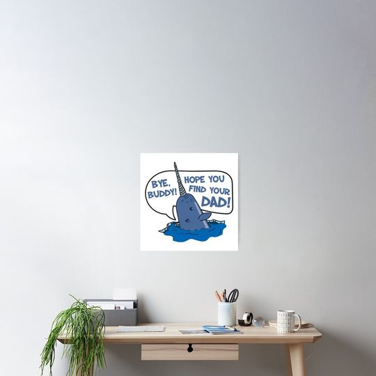 Elf - Bye Buddy Hope You Find Your Dad Narwhal Quote Poster