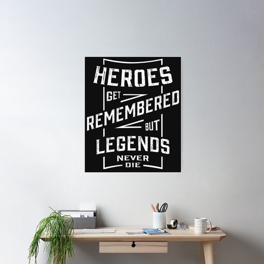 Heroes Get Remembered But Legends-Never-Die Gift for Men Women on Birthday, father's Day, Mother's Day, Christmas Poster