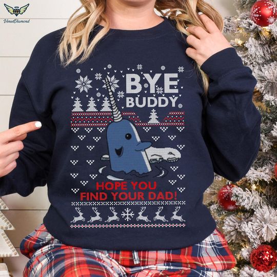 Buddy Elf Ugly Christmas sweatshirt | Bye Buddy Hope You Find Your Dad Ugly Sweatshirt | Christmas Movie Ugly sweatshirt|Buddy The Elf Shirt