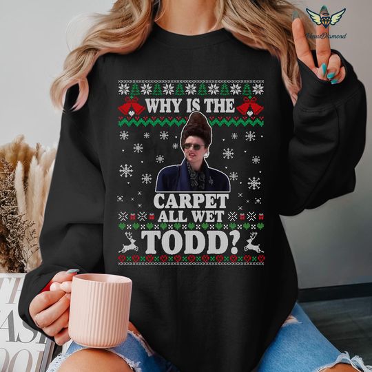 National Lampoon's Christmas Vacation Todd Shirt | And Why Is The Carpet All Wet Todd | Todd And Margo Sweatshirt | Couple Christmas Tee