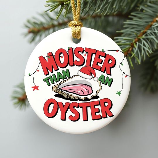 Moister Than An Oyster Christmas Ornaments, Funny Adult Christmas Ornament, Gag Gift, Inappropriate Christmas Gift, Gag Gift, Adult Gift