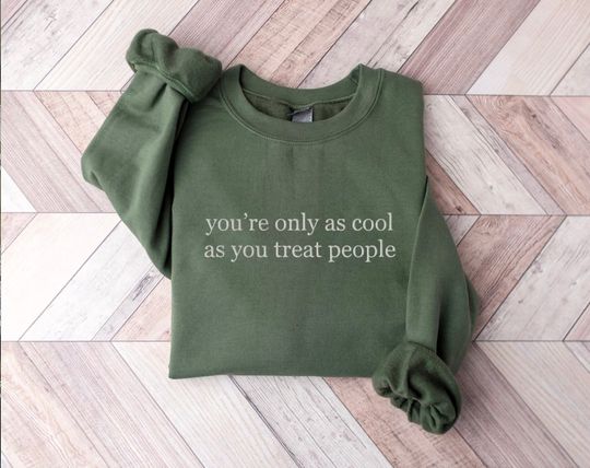 Embroidered You're Only As Cool As You Treat People Sweatshirt, Treat People With Kindness, Mental Health Sweatshirt, Empathy Sweatshirt