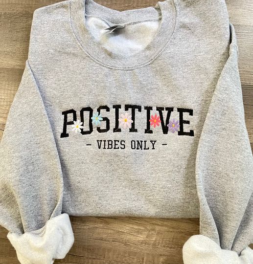 Embroidered positive vibes swetashirt, inspirational sweatshirt for women, embroidered flower sweatshirt, several colors to choose from