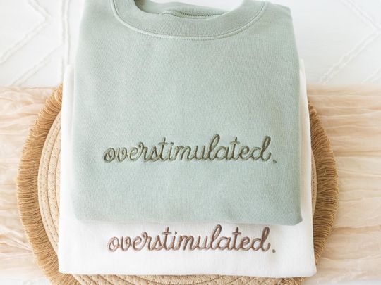 Embroidered  Overstimulated Sweatshirt, Overstimulated Crewneck, Anxiety Sweatshirt, Mental Health Sweatshirt, Funny sweatshirt