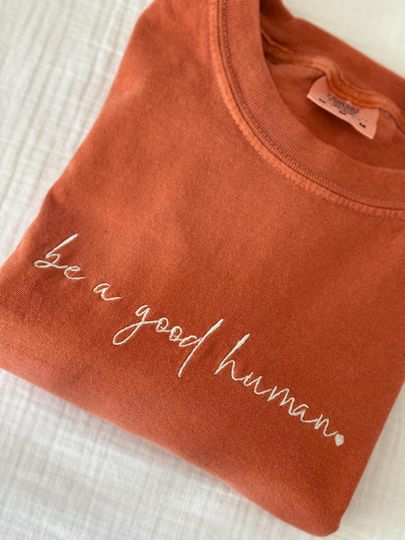 Embroidered Be a Good Human Comfort Colors Tee, Gift for Mom Embroidered Ultra Soft Tee, Monochromatic TShirts, Positive Vibes Shirt
