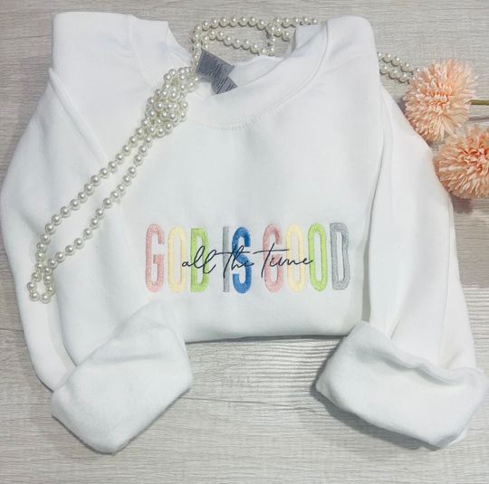 Embroidered GOD IS GOOD Sweatshirt, Embroidered Christian Crewneck , Faith Sweatshirt , God Is Good All The Time Sweater .