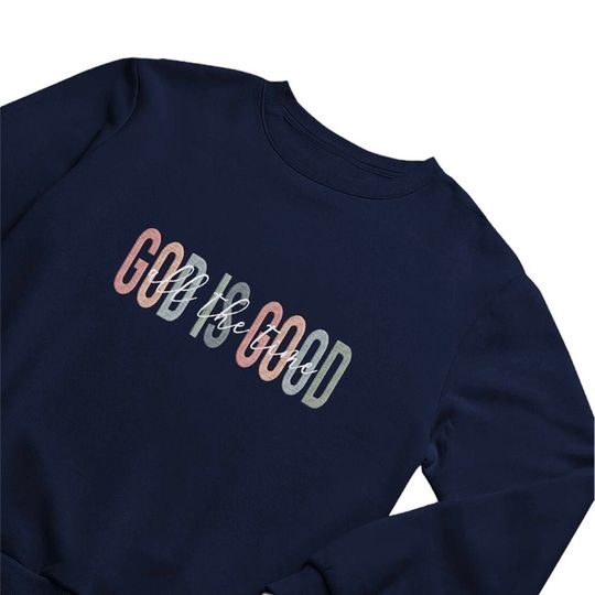 God Is Good All The Time Embroidered Crewneck Or Hoodie,  Jesus Hoodie, God is good all the time sweater