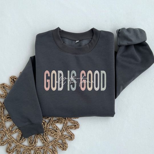 EMBROIDERED God is Good All The Time Sweatshirt, God Lover Sweater, Religious Christmas Sweatshirt, Christian Sweatshirt, Christmas Gift