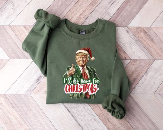 I Will be Home for Christmas Shirt, Make Christmas Great Again Shirt, Trump Sweatshirt, Funny Trump Sweat, Christmas Trump Shirt