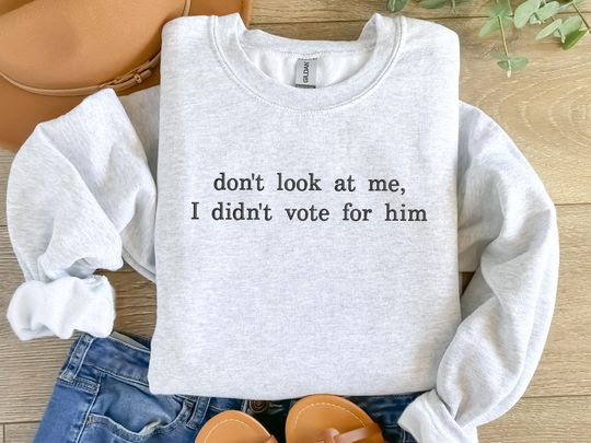 Don't look at me I didn't vote for him embroidered sweatshirt, Kamala Harris not Trump 2024 Election Sweatshirt Anti-Trump Democracy Liberal