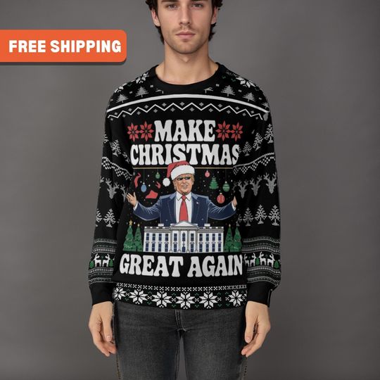 Make Christmas Great Again, Funny Donald Trump Ugly Christmas Republican Sweater, Trump 2024 Xmas Sweatshirt, Christmas gift idea, Dad Gift