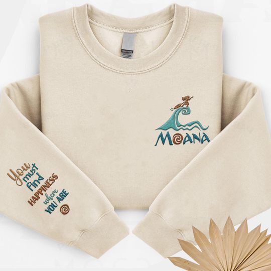 Embroidered You Must Find Happiness Where You Are Sweatshirt, Moana Disney Embroidery Shirt, WDW Magic Kingdom Shirt, Disneyland Girl Trip