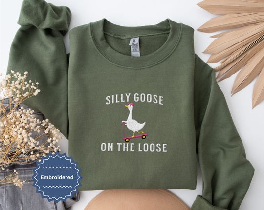 Embroidered Silly Goose Sweatshirt Embroidered Goose Crewneck Sweatshirt Silly Goose Shirt Funny Sweatshirt Funny Embroidered Shirt Gift
