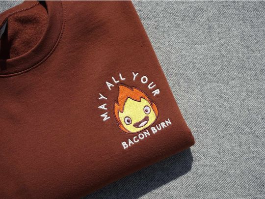 Calcifer Embroidered Crewneck Sweatshirt, May All Your Bacon Burn Sweatshirt, Calcifer Sweatshirt, Funny Anime Lover Gift