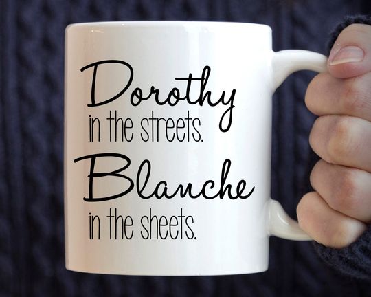 Stay Golden Gift, Dorothy in the Streets Blanche in the Sheets mug, funny mug