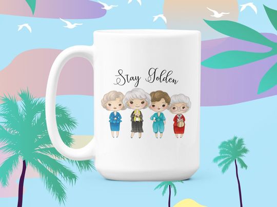 Stay Golden Coffee Mug/Blanche Rose Dorothy Sophia/Squad Goals Gift/Golden Coffee Mug/Golden Girl Gift Idea/Betty White Mug