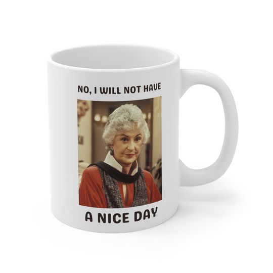 Stay Golden Mug, No I Will Not Have a Nice Day, Dorothy Stay Golden