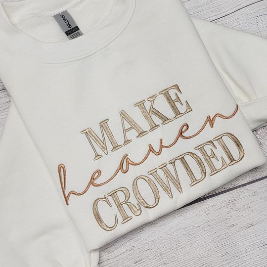Make Heaven Crowded Embroidered Sweatshirt, Christian Sweatshirt