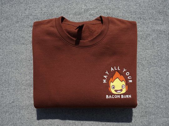 Calcifer Embroidered Crewneck Sweatshirt, May All Your Bacon Burn Sweatshirt, Calcifer Sweatshirt, Funny Anime Lover Gift