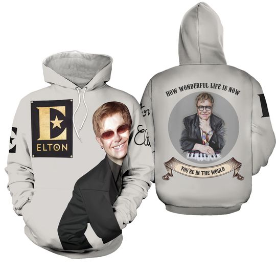 Elton John How Wonderful Life Is Now You’re In The World Fan 3D Hoodie