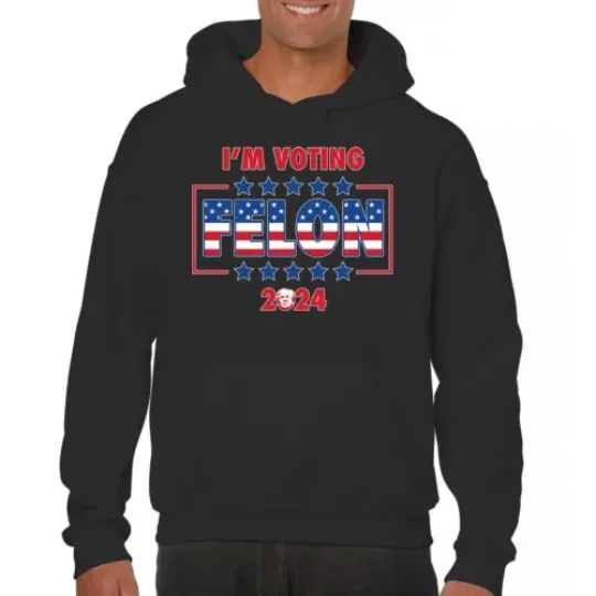 Trump 2024 Im Voting Felon MAGA President America First FJB Hoodie
