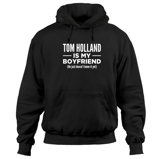 Tom Holland Is My Boyfriend Funny Mentally Dating Hoodies