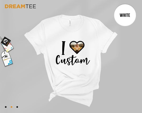 I Love Custom Photo Unisex Shirt,I Love Photo Shirt,I Love Custom Shirt,Personalized I Love Shirt,I Heart Custom Shirt,Customizable Shirt