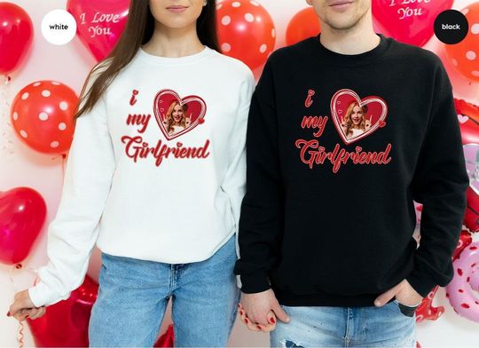 Valentine Gift, I Love My Girlfriend Sweatshirt, Girlfriend Custom Photo Longsleeve Shirt, Valentine's Day Sweatshirt