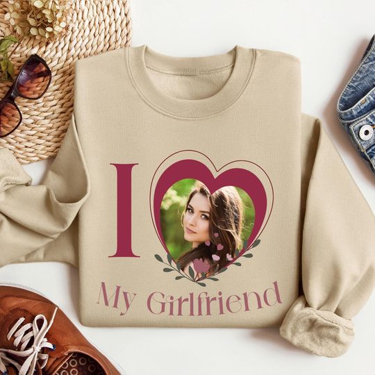 I Love My Girlfriend Sweatshirt Custom,I Love My Girlfriend Sweatshirt,I love my girlfriend boyfriend Wife Custom Sweatshirt,Custom Photo