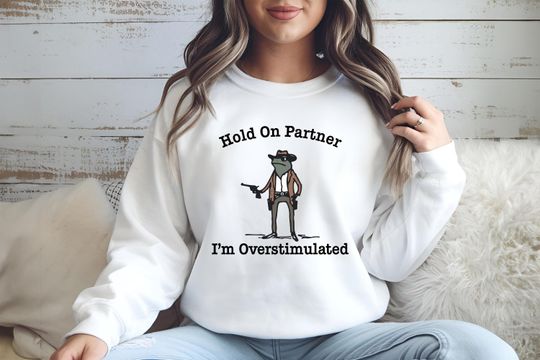Hold On Partner I'm Overstimulated Sweatshirt, Cowboy Frog Sweatshirt