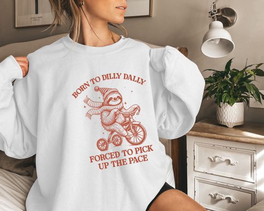 Born To Dilly Dally Sweatshirt, Funny Meme Shirt, Funny Sloth Tee