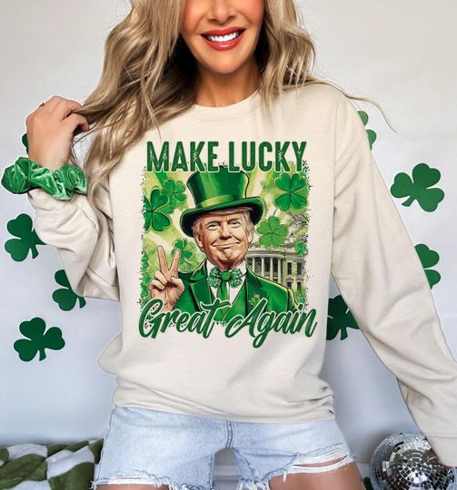 Make lucky great again Sweatshirt, St Patricks Day Sweatshirt