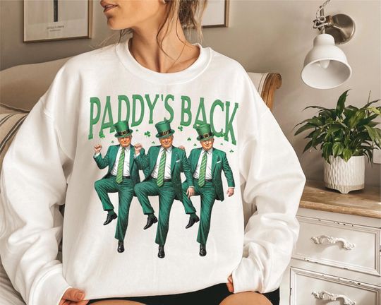 Paddy's Back Sweatshirt, Trump Funny St Patricks Day Sweatshirt