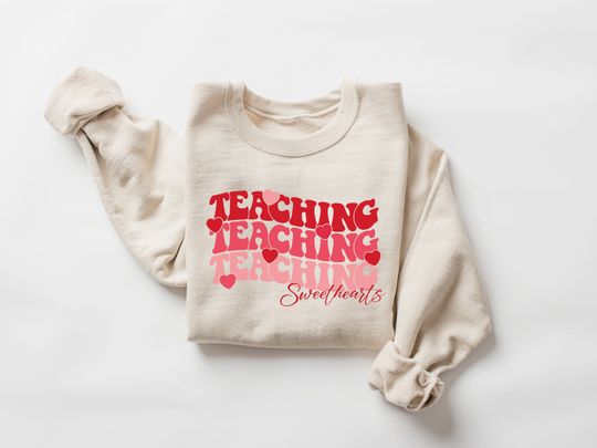 Valentines Day Teacher Sweatshirt, Teaching Sweethearts Teacher Sweatshirt, Teacher Valentines Sweatshirt