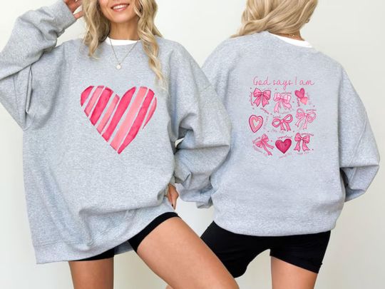 God Says I Am Two Sided Sweatshirt, Inspirational Sweatshirt, Valentines Day Sweatshirt