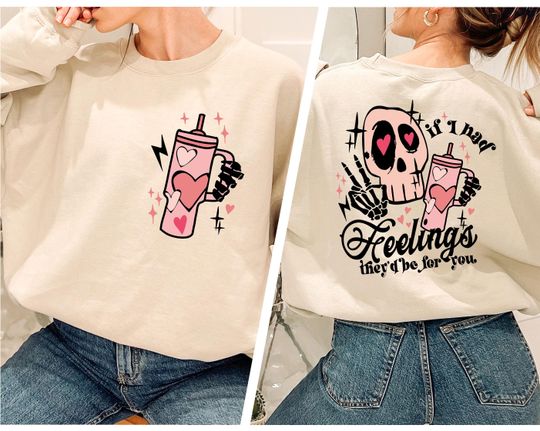 If I Had Feeling They'd Be For You Sweatshirt, Valentines Day Sweatshirt, Cup Lover Sweatshirt
