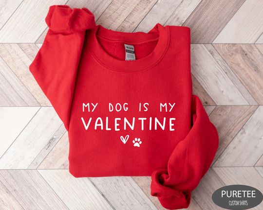 My Dog Is My Valentine Shirt, Dog Valentine Sweatshirt, Dog Lover Shirt, Funny Valentine's Shirt, Valentine's Day Shirt, Dog Mom Shirt