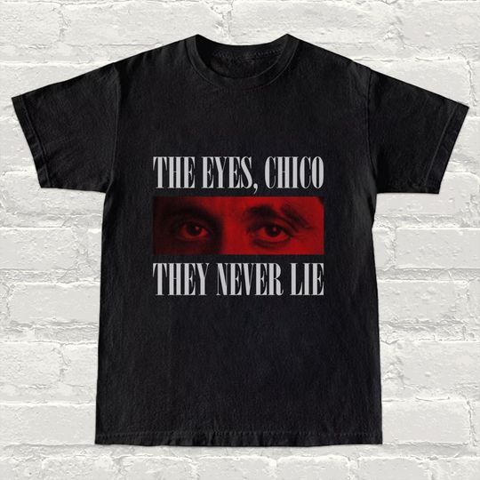 Tony Scarface Inspired T-Shirt  The Eyes, Chico, They Never Lie  Iconic Movie Quote Tee, Gangster Style Shirt, Retro 80s Vibes,Graphic Tee