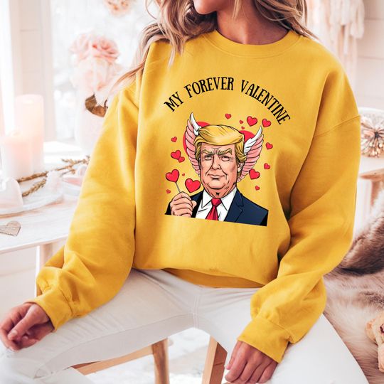 My Forever Valentine, Trump Sweatshirt, Valentines Sweatshirt, Cozy Season Sweatshirt, Winter Holiday Gift, Valentine Sweater