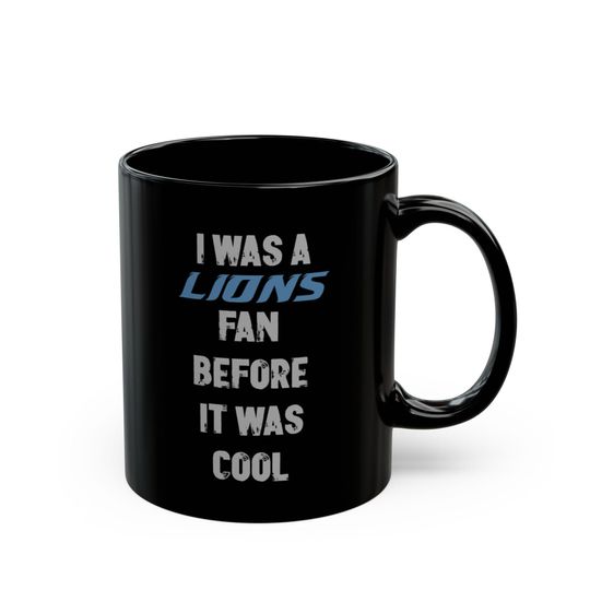 Detroit Lions Fan Mug , I Was a Lions Fan Before It Was Cool, Perfect Gift for Football Lovers, Sports Nostalgia, Unique Coffee Mug, Fan