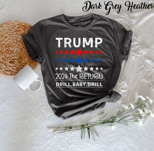 Discover Trump 2024 The Return Drill Baby Drill T-Shirt, Trump 2024 Shirts