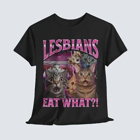Lesbians Eat What?! Funny Offensive Cat Bootleg T-shirt - Unhinged Shirt, Funny 90s Graphic Tee, Sarcastic T-shirt Gift, Silly Meme Tee, Gay