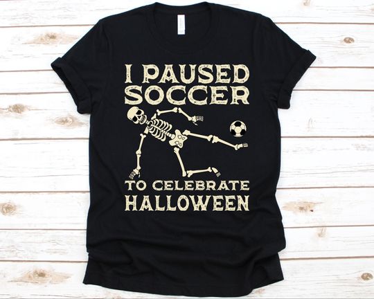 Discover I Paused Soccer To Celebrate Halloween Shirt, Trick Or Treat Lover, Halloween Shirt, Skeleton Graphic, Soccer Ball Design, Football Player