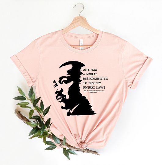 Martin Luther King Day Shirt, Civil Rights Shirt, Moral Responsibility to disobey unjust laws Shirt, Human rights shirt, Black Lives Matter
