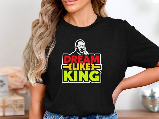 Discover Dream Like King T-Shirt, MLK Inspirational Shirt, Martin Luther King Jr Tee, Black History Month Shirt, Civil Rights Movement Apparel
