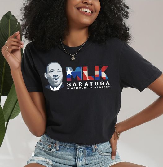 Martin Luther King Shirt, MLK Saratoga Shirt, Black Lives Matter Shirt,Motivational Tee, Black History Month Sweatshirt, Black Power Shirt