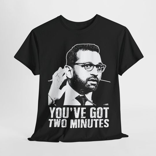 You've Got Two Minutes Funny Political Saying Politics Quote Kash Patel T-Shirt